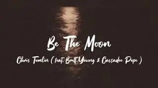Be The Moon - Chris Tomlin ft. Brett Young & Cassadee Pope w/ Lyrics