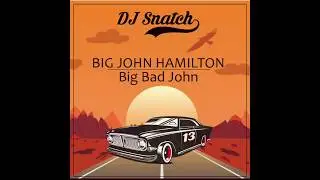 Big John Hamilton - Big Bad John (DJ Snatch edit)
