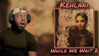 FROM START TO FINISH!! Kehlani - While We Wait 2 ALBUM (REACTION)