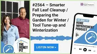 #2564 – Smarter Fall Leaf Cleanup / Preparing the Garden for Winter / Tool Tune-up and Winterization