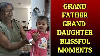 Grandfather-Granddaughter Blissful Moments