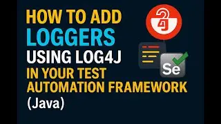 How to Add Loggers Using Log4j in Your Test Automation Framework (Java)