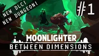 MOONLIGHTER: BETWEEN DIMENSIONS DLC | EP 1: FIRST LOOK!