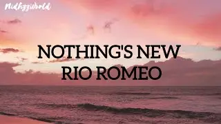 Rio Romeo | Nothing's New ( Lyrical )