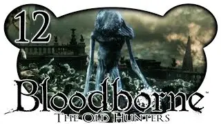 Bloodborne: The Old Hunters NG3+ #12 - BOSS: Lebendige Misserfolge (Let's Play)