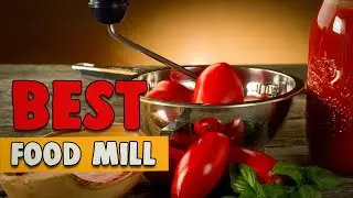 Best Food Mill in 2020 &ndash; Reviews From the Cooking Expert!
