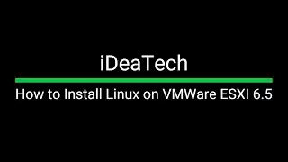 How to Install Linux on VMWare ESXI 6.5