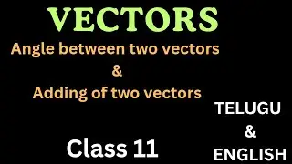 VECTORS 2 angle between two vectors & additional of two vectors 