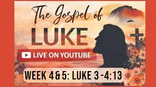 The Gospel of Luke Week 4 - 5