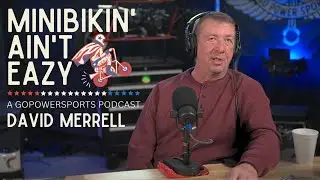 Minibikin' Ain't Eazy, Episode 5 - David Merrell | A GoPowerSports Podcast