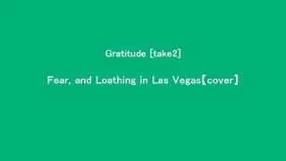 Gratitude [take 2]/Fear, and Loathing in Las Vegas 【Instrumental cover】