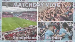 Matchday Vlog | SUNDERLAND 2-4 BURNLEY | Burnley come from two goals down to win in DRAMATIC fashion