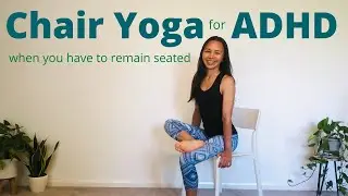 Chair Yoga for ADHD when you want to move but have to remain seated on a chair for a long time