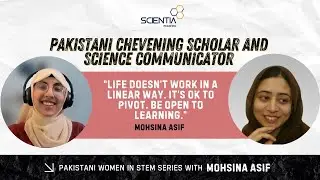 UK Chevening Scholar & Sci Communicator | Mohsina Asif | Pakistani Women in STEM series | Scientia