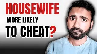 Why HOUSEWIVES are more likely to CHEAT compared to WORKING WOMEN!