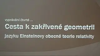 Pavel Krtouš - Cesta k zakřivené geometrii, jazyku Einsteinovy OTR (MFF FJDP 14.3.2019)