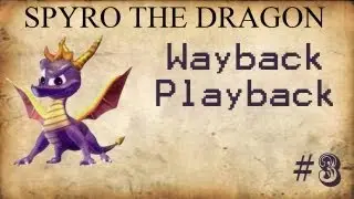 Spyro The Dragon | Wayback Playback | Ep.3