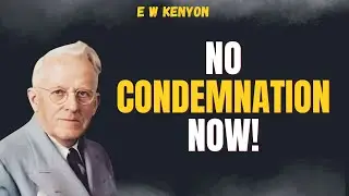 NO CONDEMNATION NOW&mdash;Break SIN CONSCIOUSNESS & Pray Boldly as a SON | E W Kenyon