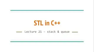 Lecture 21 - stack and queue | STL in C++