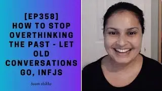 How To Stop Overthinking The Past - Let Old Conversations Go, INFJs