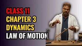 Newton’s Laws of Motion | Class 11 Physics Chapter 3 Dynamics