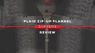 Supreme Plaid Zip-Up Flannel Review