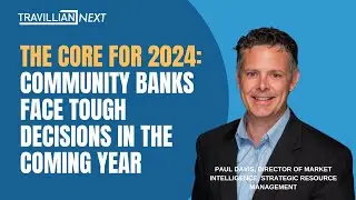 The Core for 2024 - Community Banks Face Tough Decisions in the Coming Year