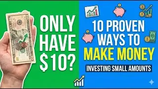 Only Have $10? 10 Proven Ways to Make Money Investing Small Amounts