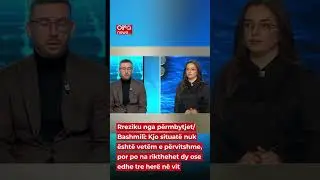 Rreziku nga p&euml;rmbytjet/ Bashmili: Kjo situat&euml; nuk &euml;sht&euml; vet&euml;m e p&euml;rvitshme, por po na rikthehet...