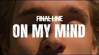 Final Line - On My Mind (Official Music Video)