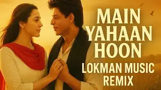 🎵 Main Yahaan Hoon (Veer-Zaara) &ndash; LOKMAN MUSIC Remix | SRK | Romantic Bollywood Mix | DJ Remix 2025