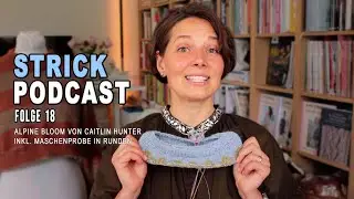 STRICK-PODCAST, Folge 18: Alpine Bloom Shirt von Caitlin Hunter, mein 1. Fair-Isle Shirt in Runden
