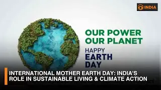 International Mother Earth Day: India's Role in Sustainable Living & Climate Action | DD India