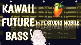 KAWAII FUTURE BASS in FL STUDIO MOBILE
