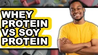Whey Protein vs Soy Protein - Which is Better?