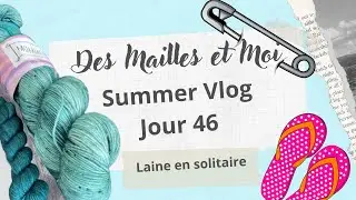 Summer Vlog jour 46 :Laine en solitaire... #podcasttricot #vlogtricot  #couture #vlogcouture