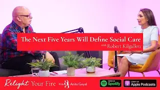 EP. 99 | Dr Robert Dow Kilgour | The Next Five Years Will Define Social Care
