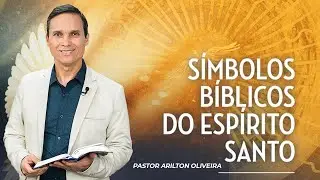 SBT 138 - SÍMBOLOS BÍBLICOS DO ESPÍRITO SANTO / ESPÍRITO SANTO: O DEUS DOS BASTIDORES / PR ARILTON