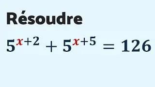 RÉSOUDRE 5ˣ⁺² + 5ˣ⁺⁵ = 126