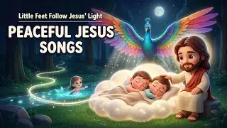 Little Feet Follow Jesus&rsquo; Light 👣 | Christian Sleep Music for Kids | Peaceful Jesus Songs