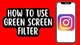 How To Use Green Screen Filter on Instagram
