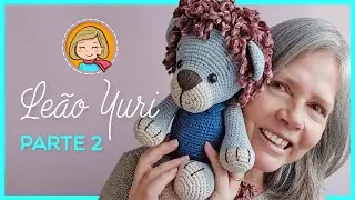 Leão Yuri - Parte 2/2 - Amigurumi Passo a Passo