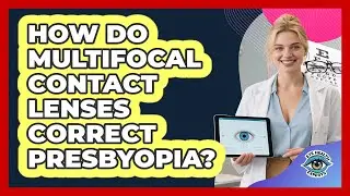 How Do Multifocal Contact Lenses Correct Presbyopia? - Eye Health Experts