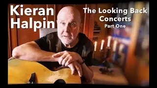 Kieran Halpin - The Looking Back Concerts - Part 1