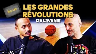 Les prochaines grandes r&eacute;volutions du basket #LeJeu Ep.5