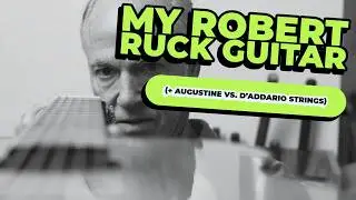 My Robert Ruck Guitar (#774) | My Relationship to Ruck (+ Augustine vs. D&rsquo;Addario Strings)