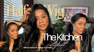 How I Get Salon Results at Home|The BEST Half Wig for an Effortless Blowout ft Kitchen Stylist Tips