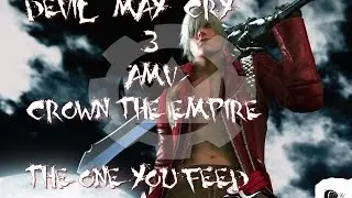 Devil May Cry 3 AMV - Crown the Empire The One you Feed