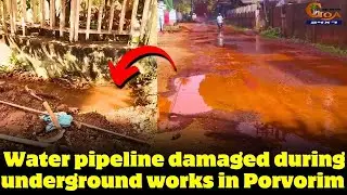 Water pipeline damaged during underground works in Porvorim,