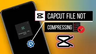 How To Fix CapCut File Not Compressing on Android | Solve Couldn't compress try again Error
